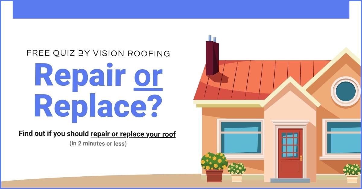 Free Quiz:  Repair or Replace?  Should you repair or replace your roof? Take this 2-minute multiple-choice quiz to find out now!